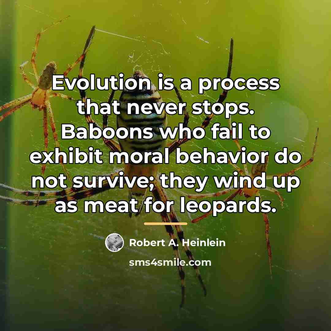 “Evolution is a process that never stops. Baboons who fail…” quote by Robert A. Heinlein