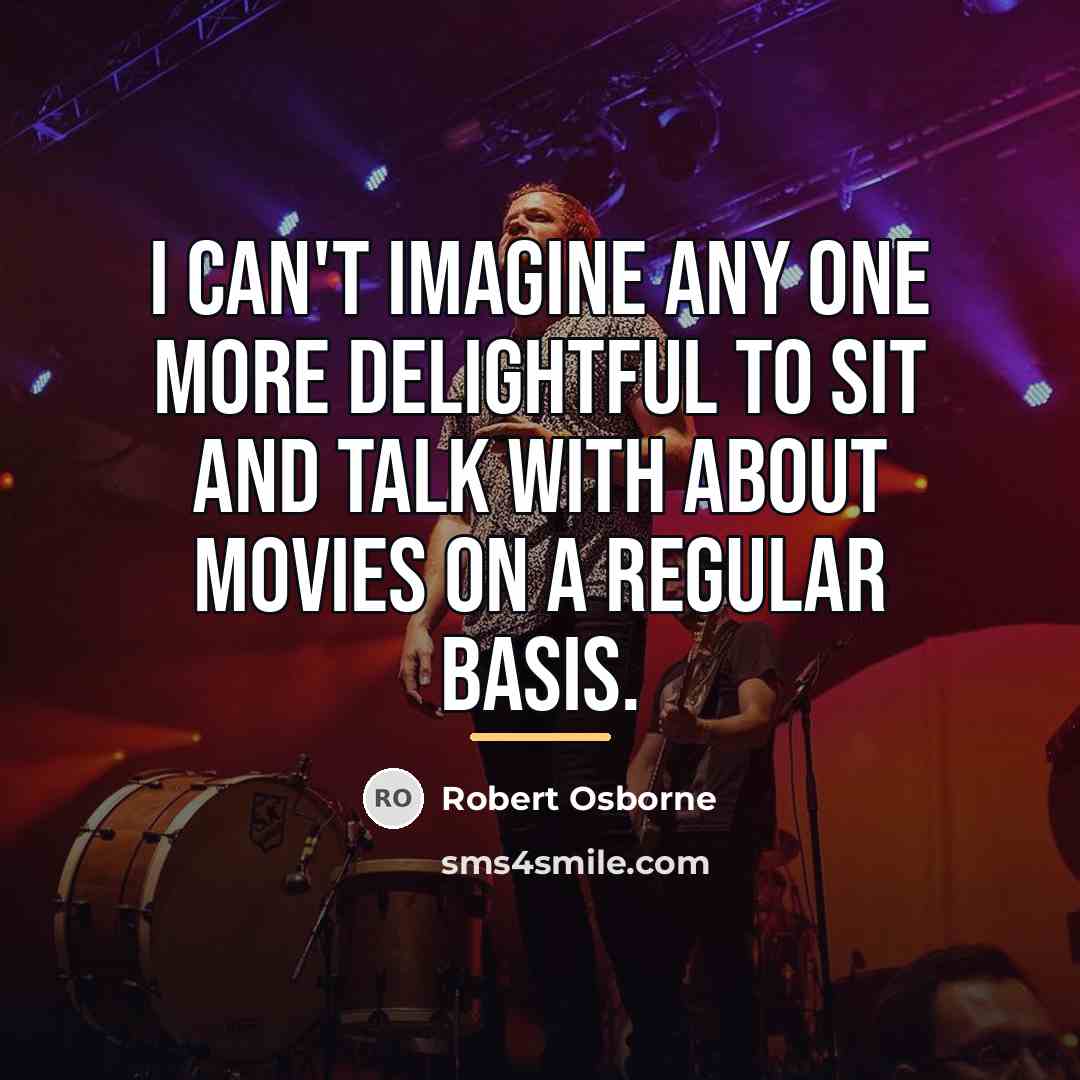 “I can't imagine any one more delightful to sit and…” quote by Robert Osborne