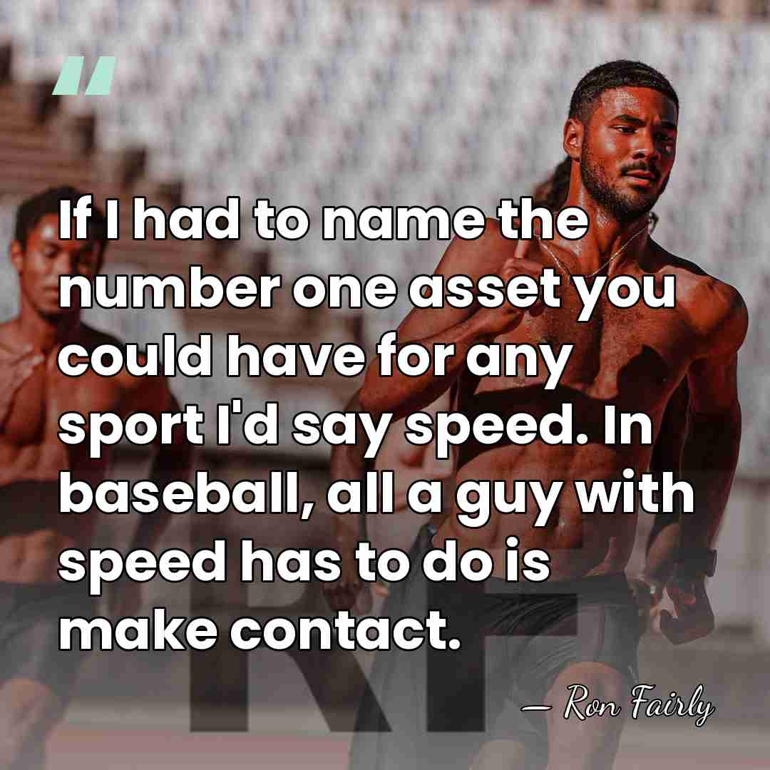 If I had to name the number one asset you could have&hellip; - Ron Fairly