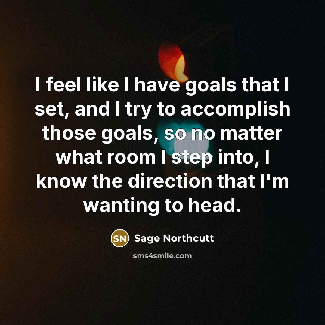 “I feel like I have goals that I set, and…” quote by Sage Northcutt