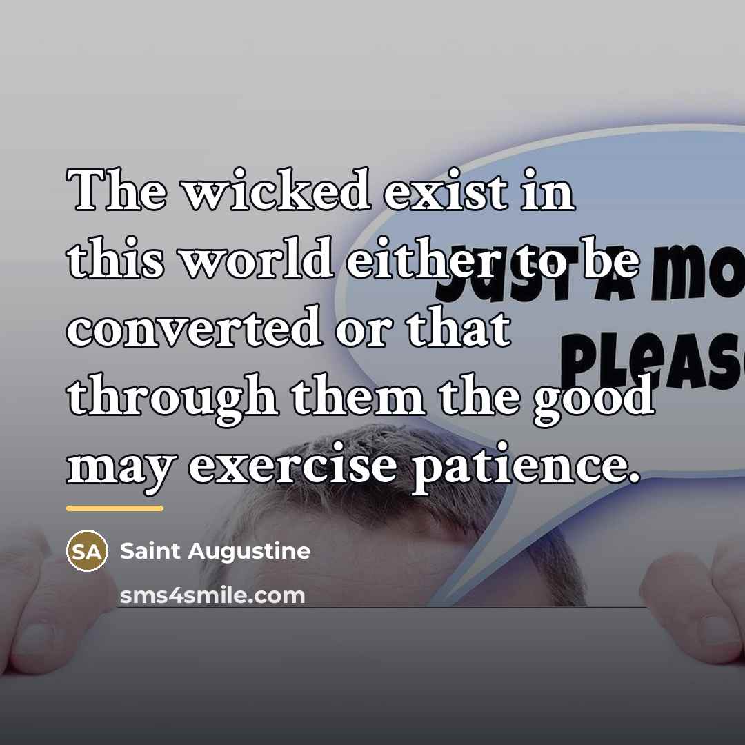 “The wicked exist in this world either to be converted…” quote by Saint Augustine