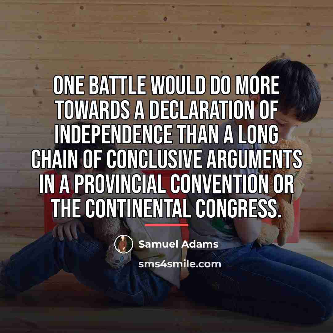 “One battle would do more towards a Declaration of Independence…” quote by Samuel Adams