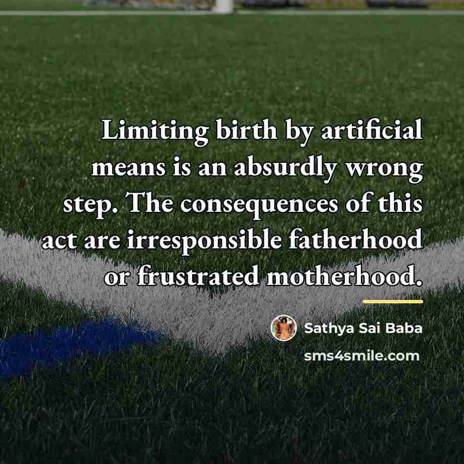 “Limiting birth by artificial means is an absurdly wrong step.…” quote by Sathya Sai Baba
