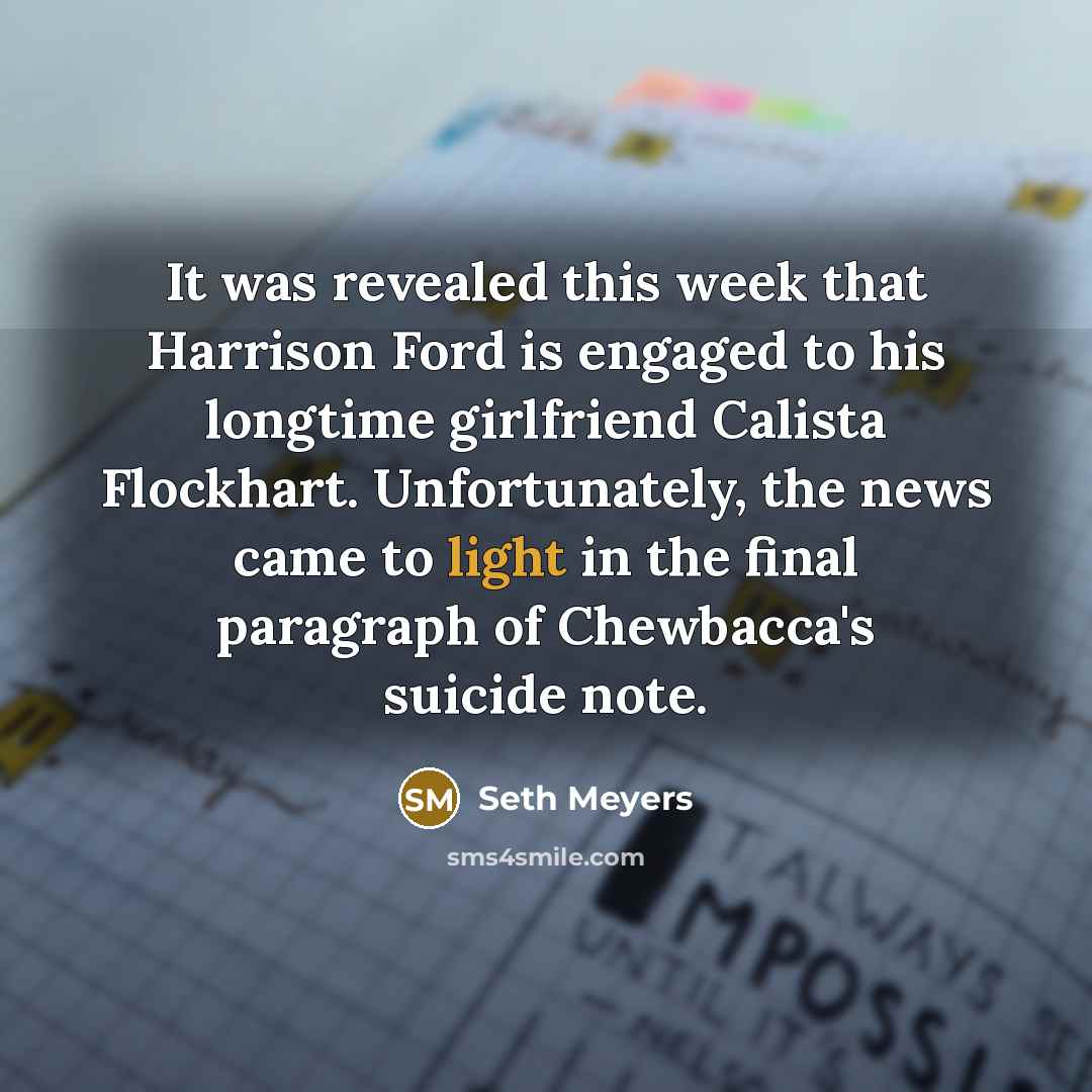 “It was revealed this week that Harrison Ford is engaged…” quote by Seth Meyers