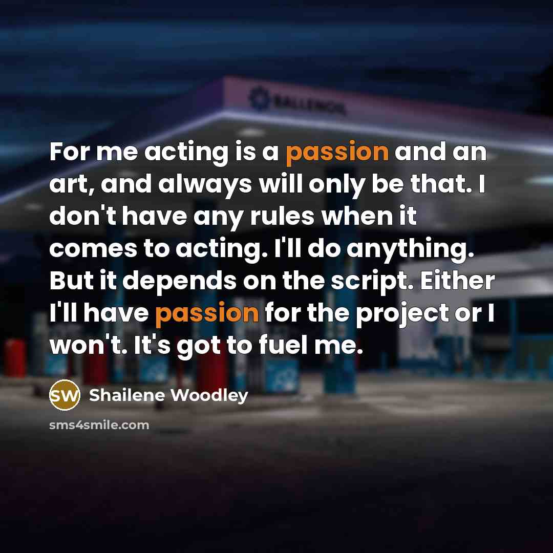 “For me acting is a passion and an art, and…” quote by Shailene Woodley