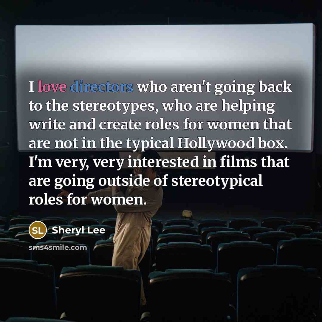 “I love directors who aren't going back to the stereotypes,…” quote by Sheryl Lee