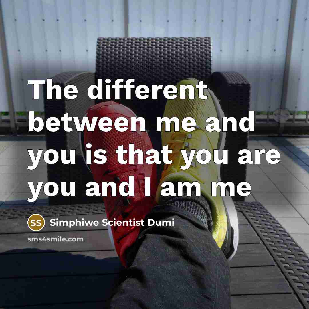 “The different between me and you is that you are…” quote by Simphiwe Scientist Dumi