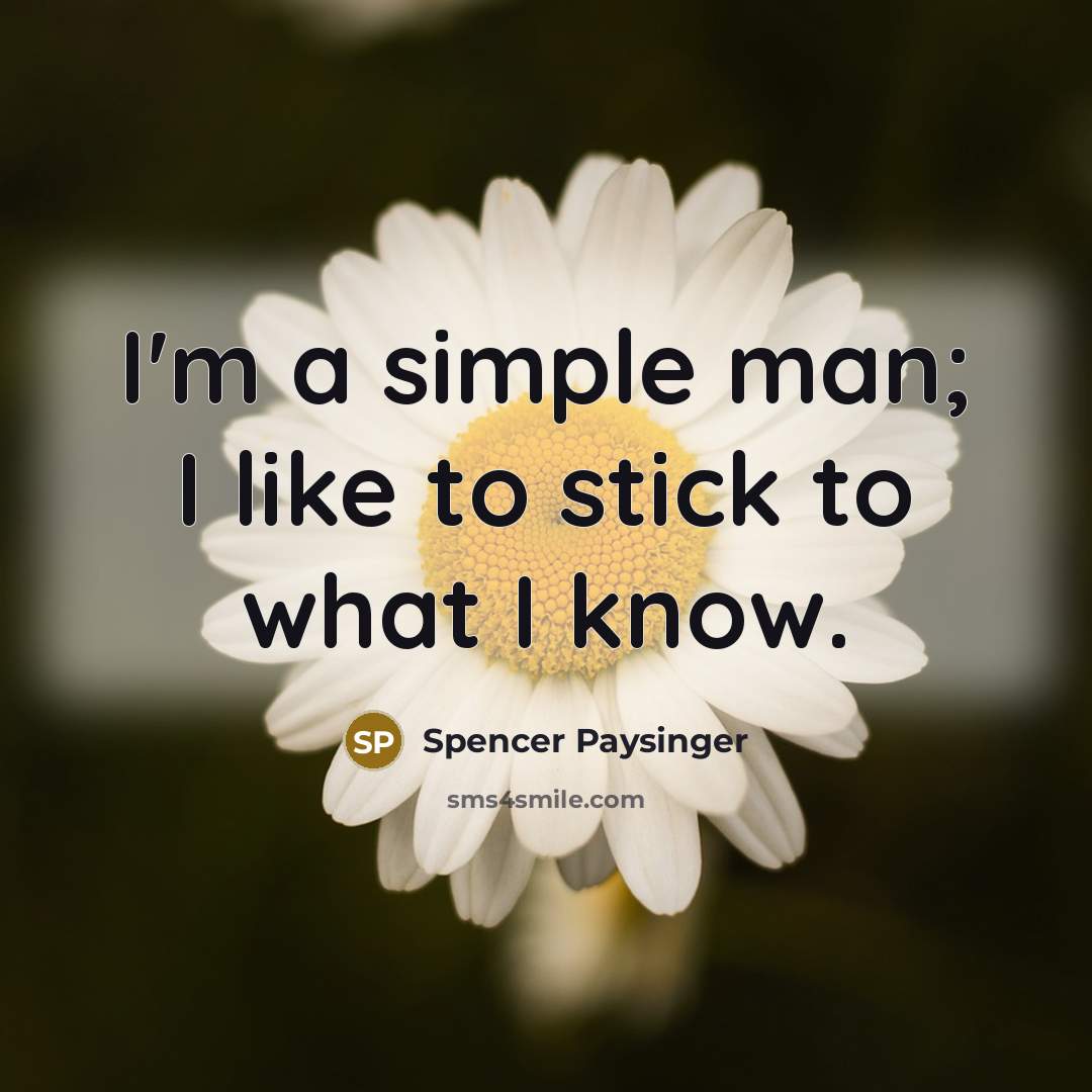 “I'm a simple man; I like to stick to what…” quote by Spencer Paysinger