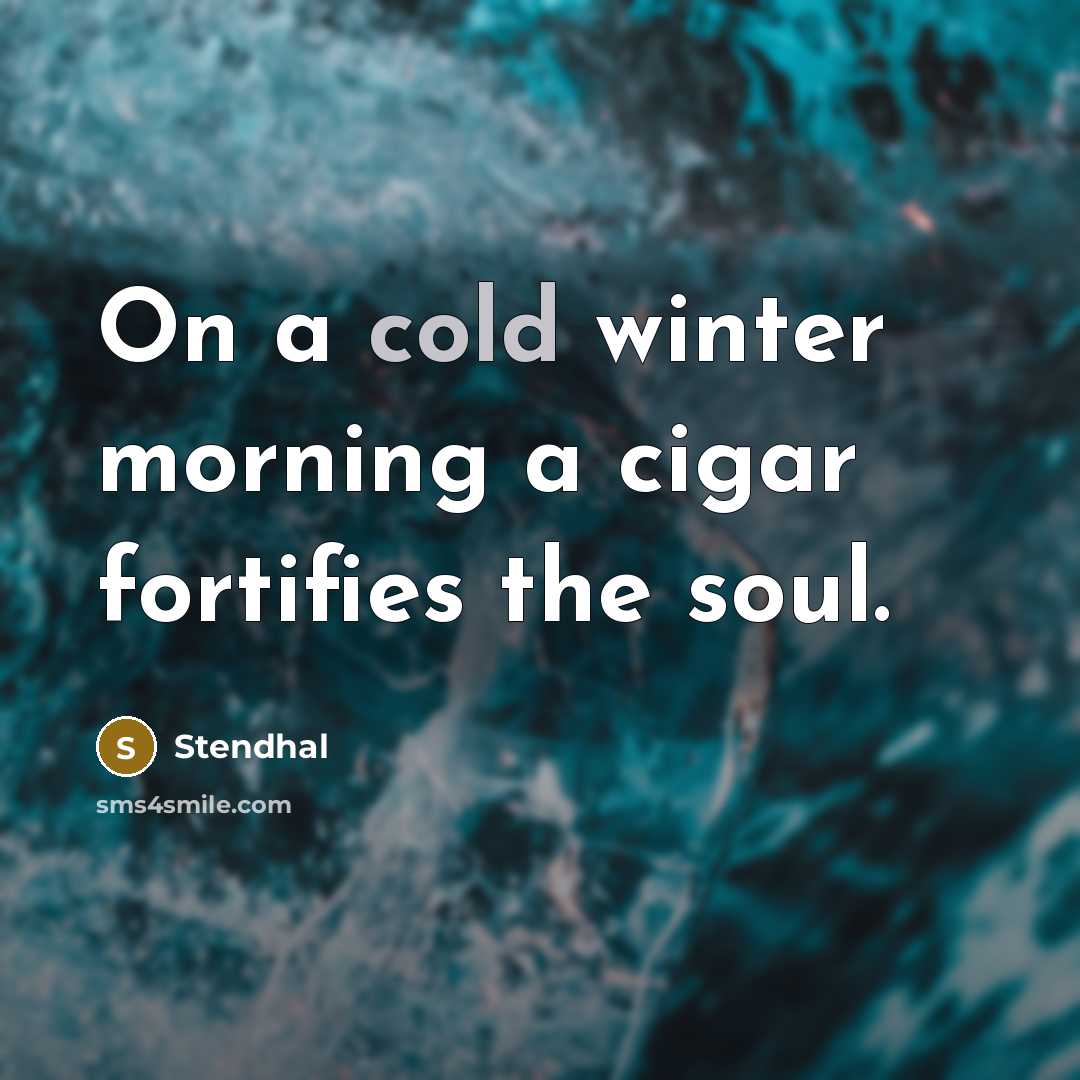 “On a cold winter morning a cigar fortifies the soul.…” quote by Stendhal