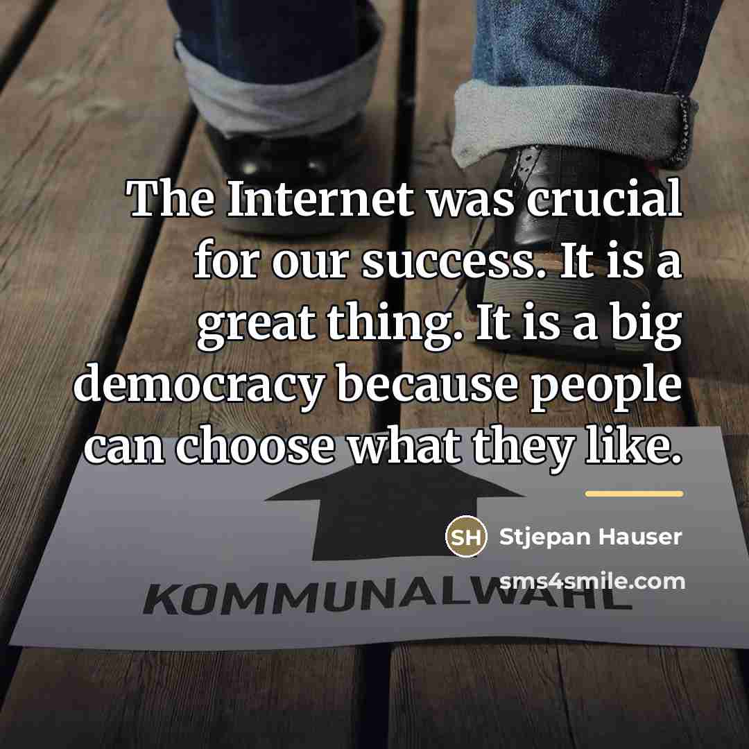 “The Internet was crucial for our success. It is a…” quote by Stjepan Hauser
