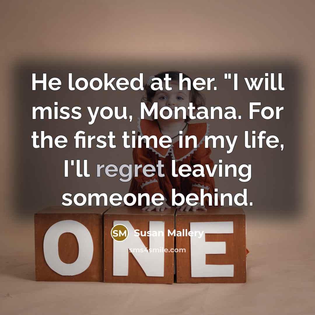 “He looked at her. "I will miss you, Montana. For…” quote by Susan Mallery