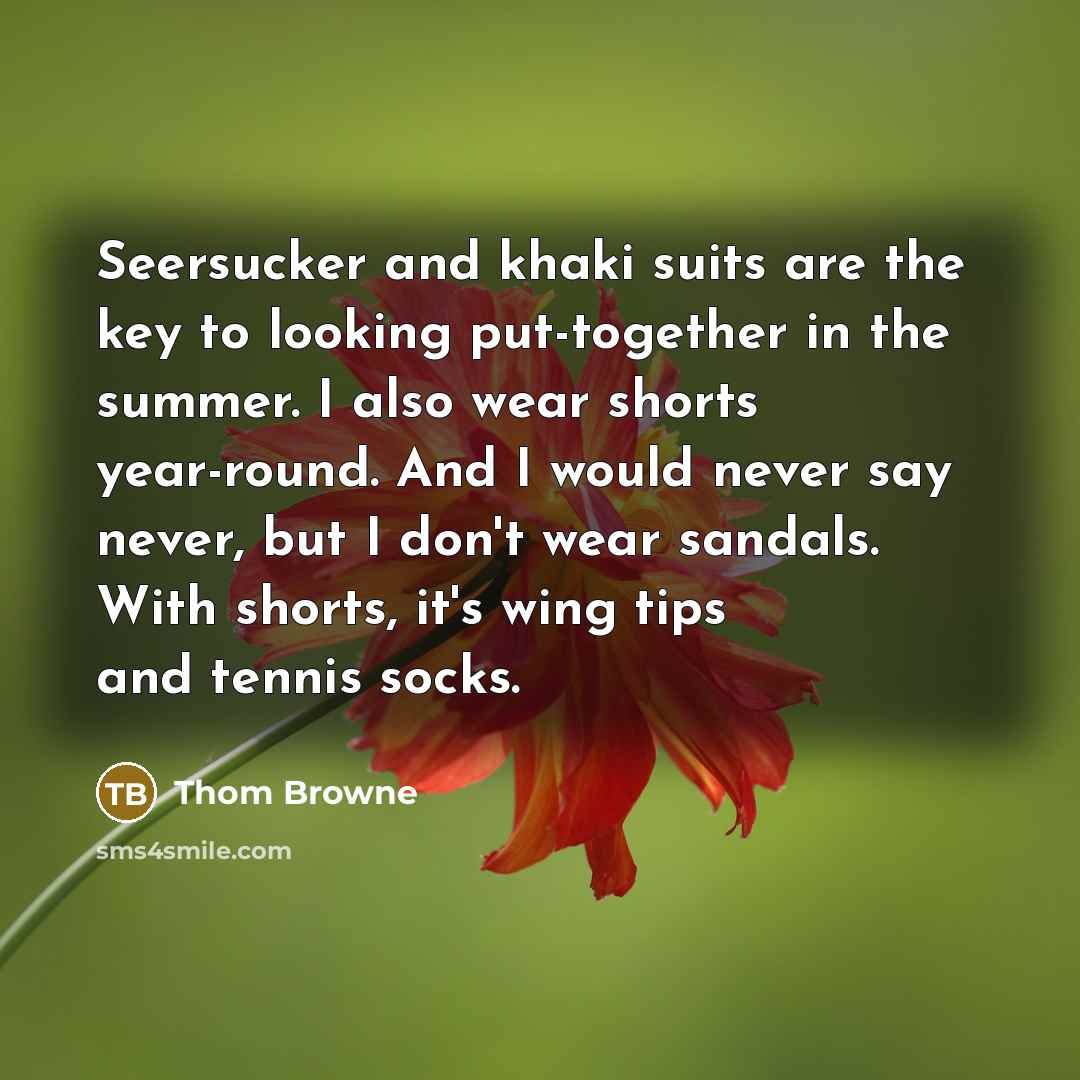 “Seersucker and khaki suits are the key to looking put-together…” quote by Thom Browne