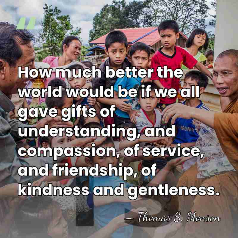 How much better the world would be if we all gave gifts&hellip; - Thomas S. Monson