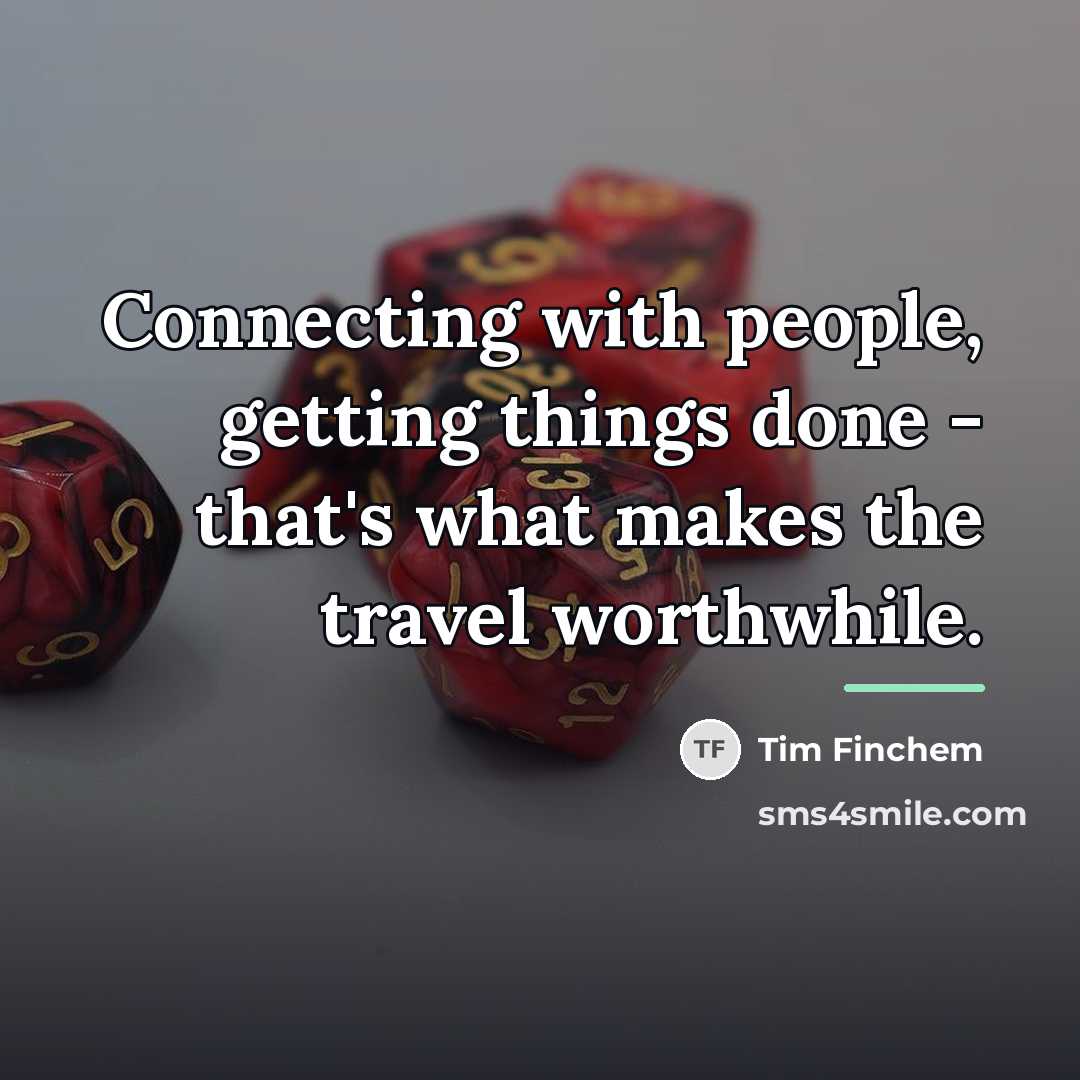 “Connecting with people, getting things done - that's what makes…” quote by Tim Finchem