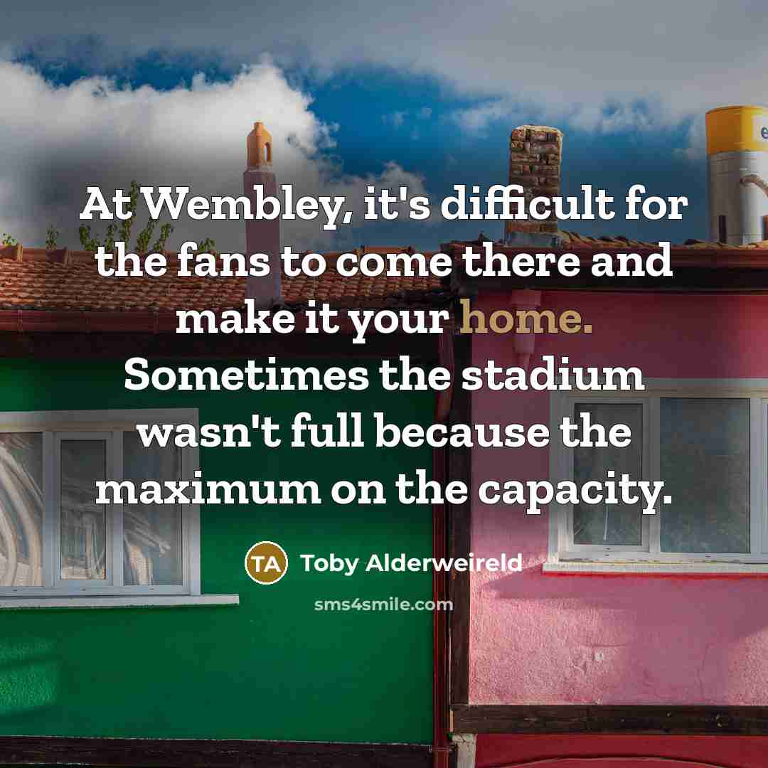 “At Wembley, it's difficult for the fans to come there…” quote by Toby Alderweireld