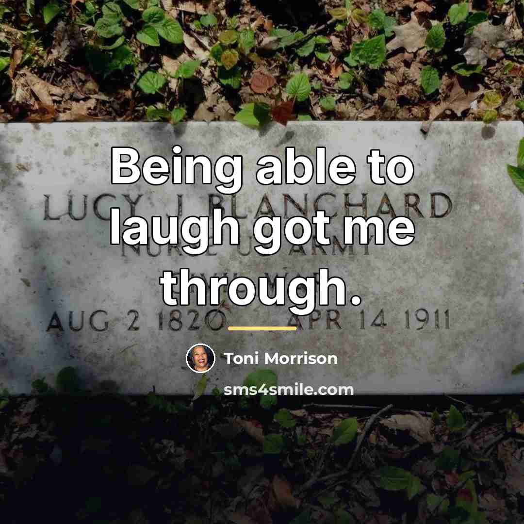 “Being able to laugh got me through.…” quote by Toni Morrison