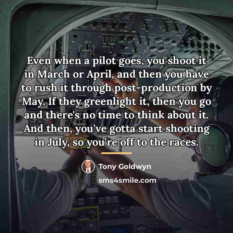 “Even when a pilot goes, you shoot it in March…” quote by Tony Goldwyn