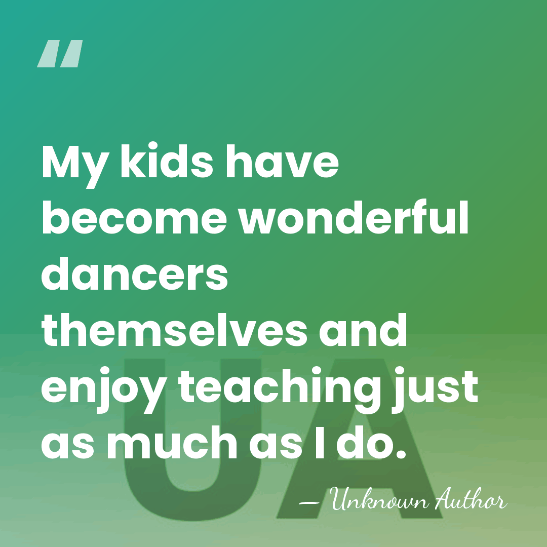 My kids have become wonderful dancers themselves and enjoy teaching just as&hellip; - Unknown Author