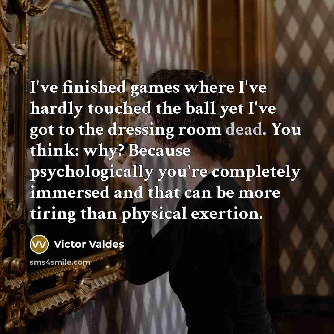 “I've finished games where I've hardly touched the ball yet…” quote by Victor Valdes