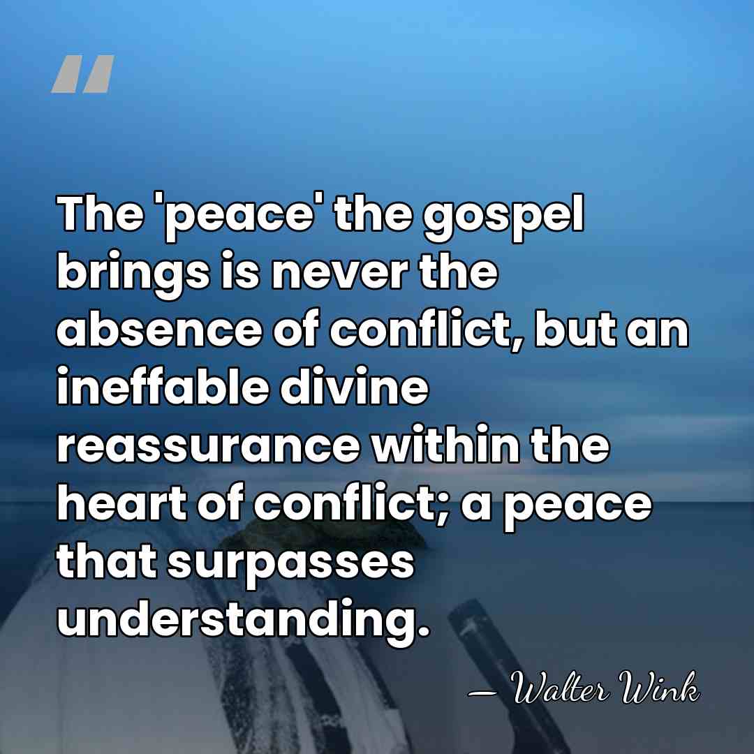 The 'peace' the gospel brings is never the absence of conflict, but&hellip; - Walter Wink