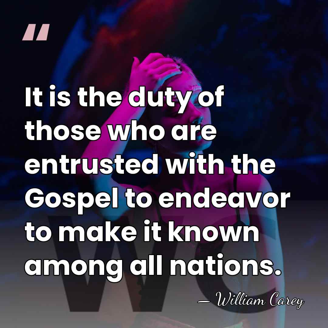 It is the duty of those who are entrusted with the Gospel&hellip; - William Carey