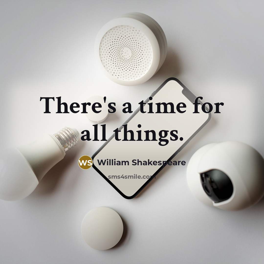 “There's a time for all things.…” quote by William Shakespeare