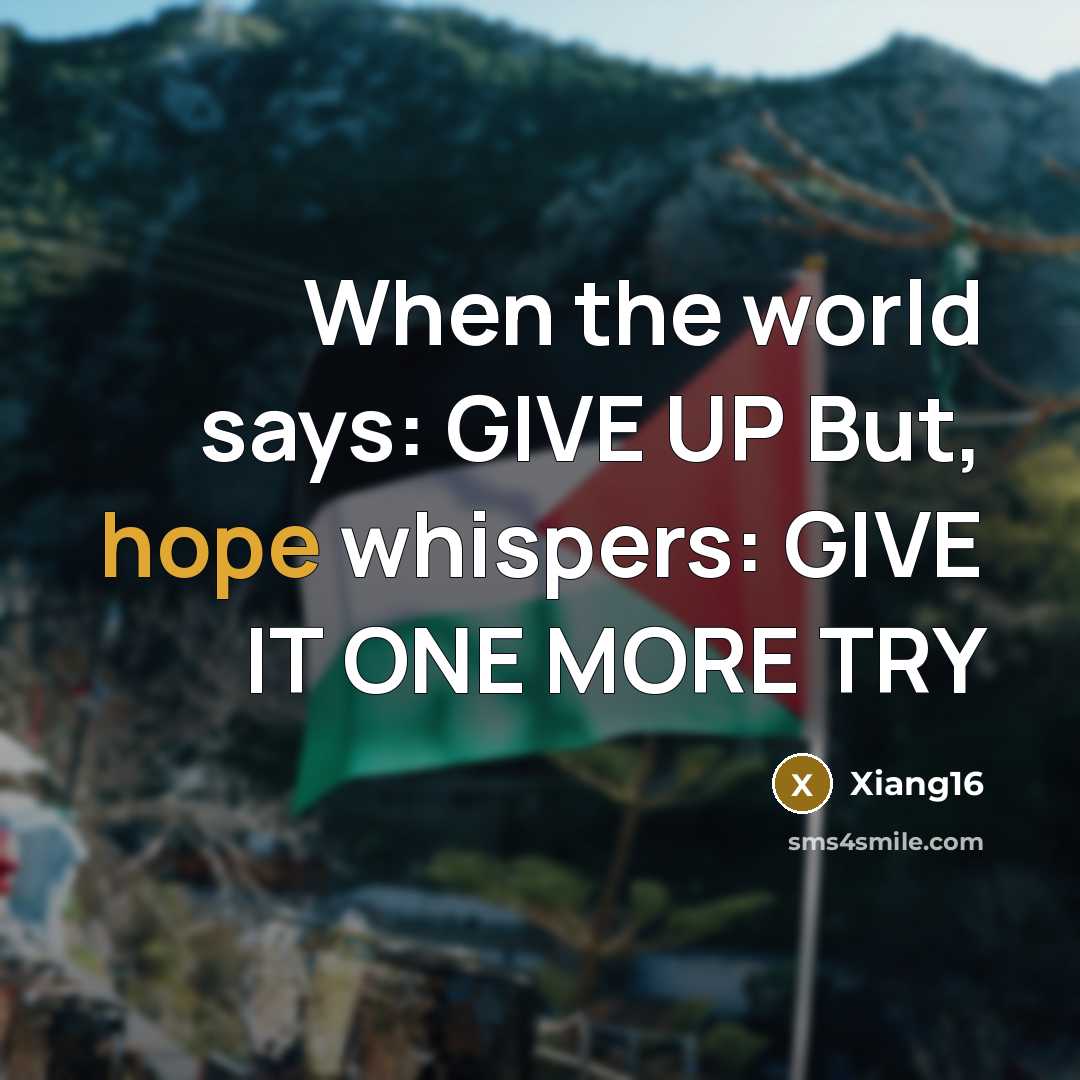 “When the world says: GIVE UP But, hope whispers: GIVE…” quote by Xiang16