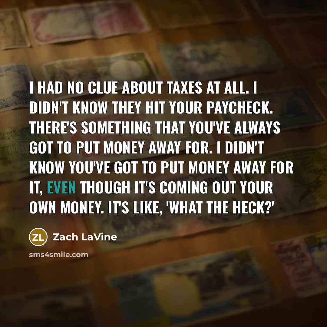 “I had no clue about taxes at all. I didn't…” quote by Zach LaVine
