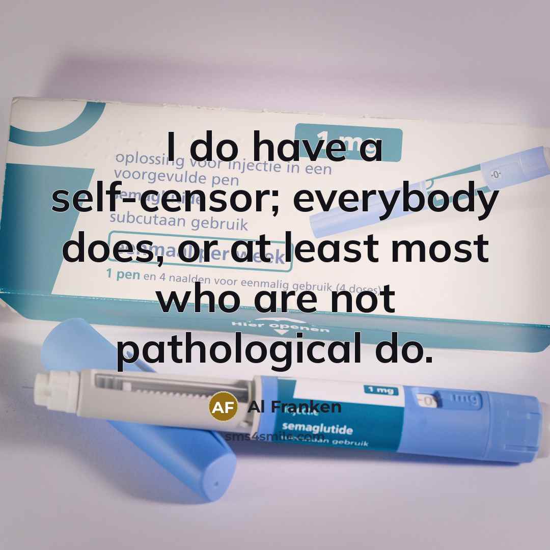 “I do have a self-censor; everybody does, or at least…” quote by Al Franken