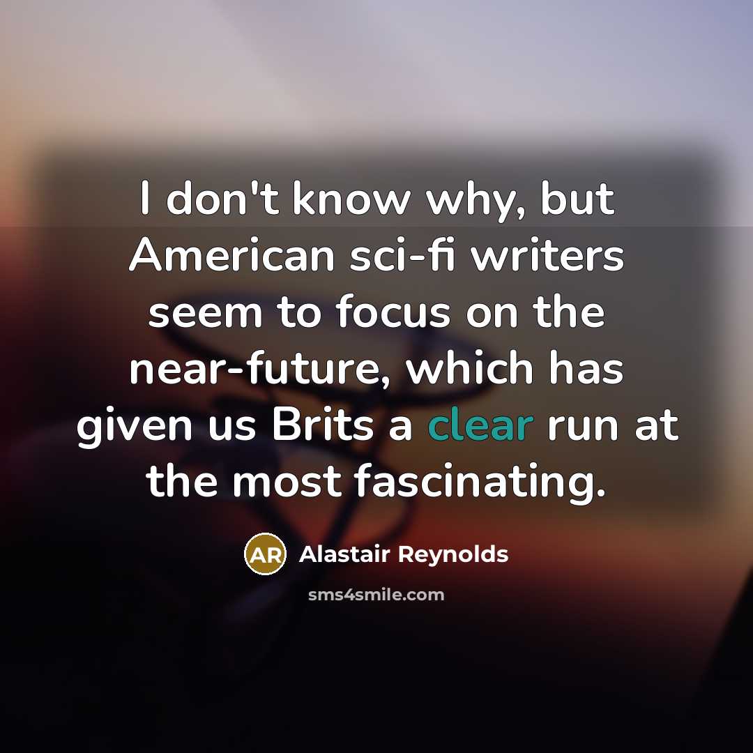 “I don't know why, but American sci-fi writers seem to…” quote by Alastair Reynolds