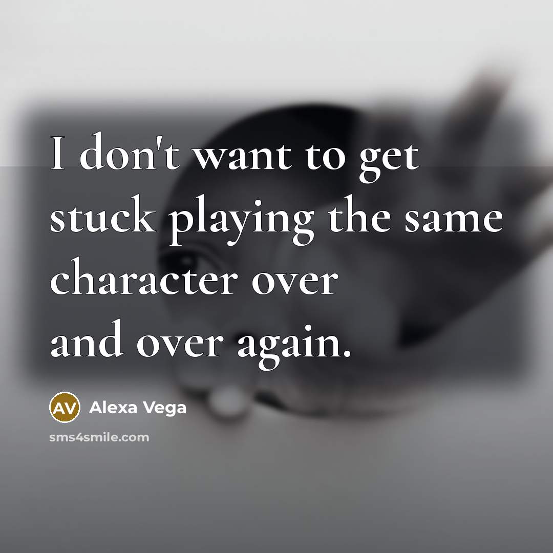 “I don't want to get stuck playing the same character…” quote by Alexa Vega