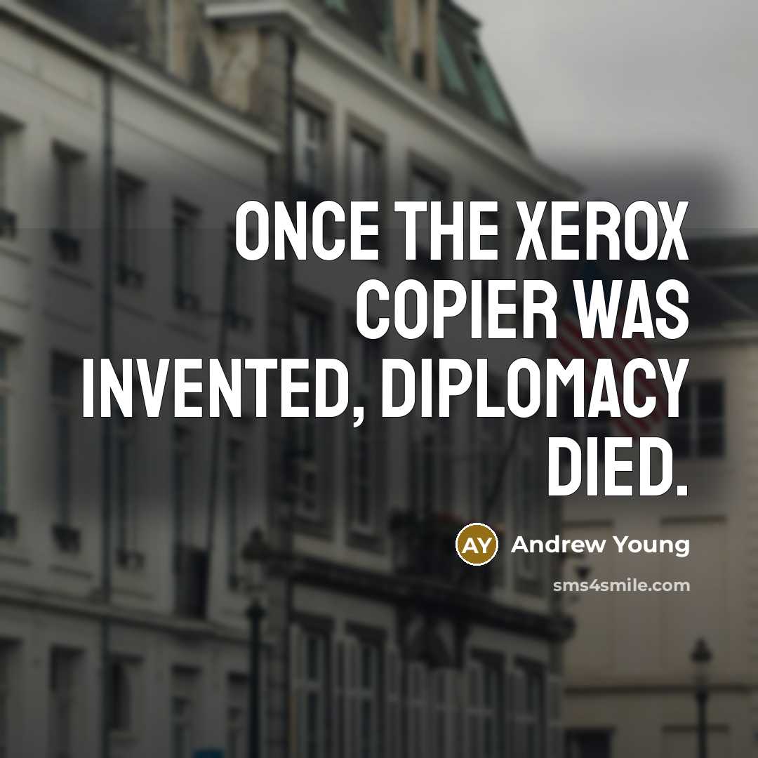 “Once the Xerox copier was invented, diplomacy died.…” quote by Andrew Young