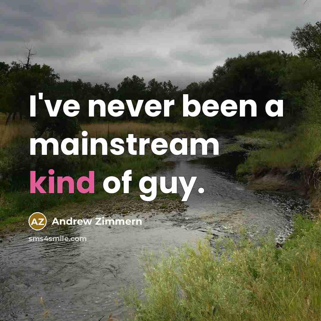 “I've never been a mainstream kind of guy.…” quote by Andrew Zimmern