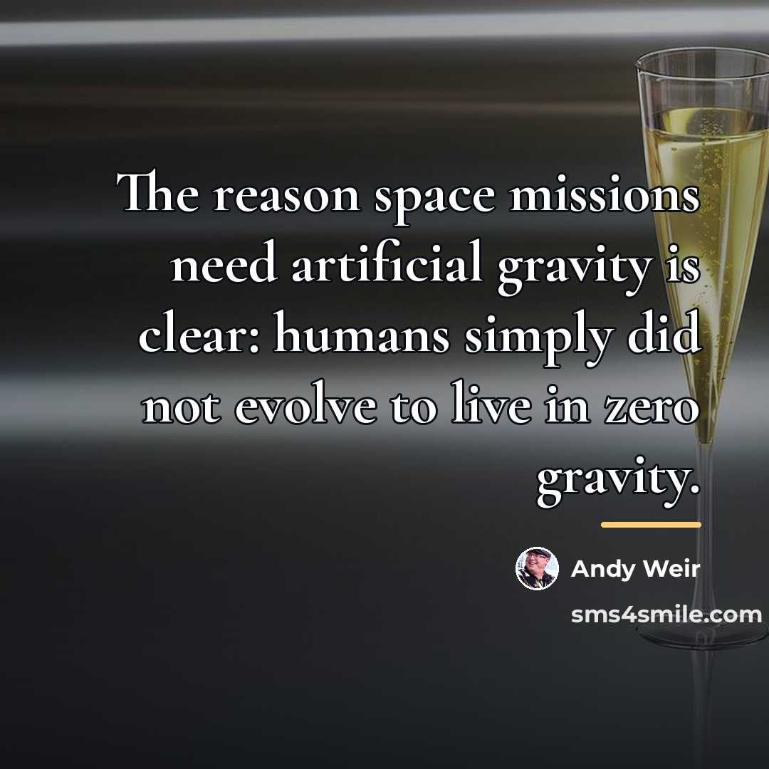 “The reason space missions need artificial gravity is clear: humans…” quote by Andy Weir