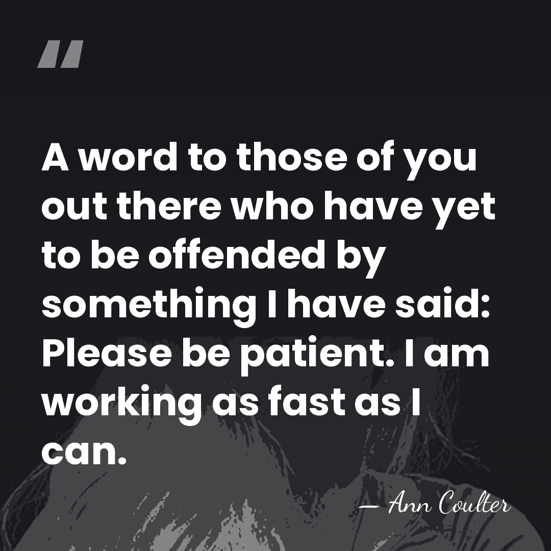 A word to those of you out there who have yet to&hellip; - Ann Coulter