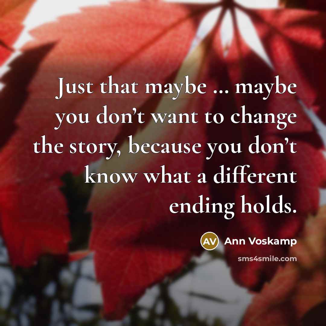 “Just that maybe … maybe you don’t want to change…” quote by Ann Voskamp