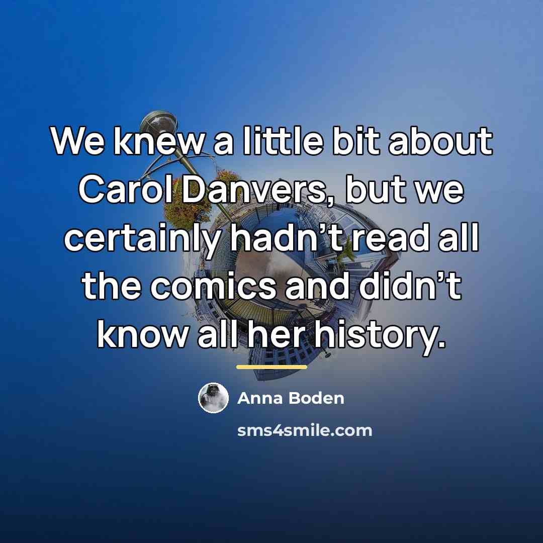 “We knew a little bit about Carol Danvers, but we…” quote by Anna Boden