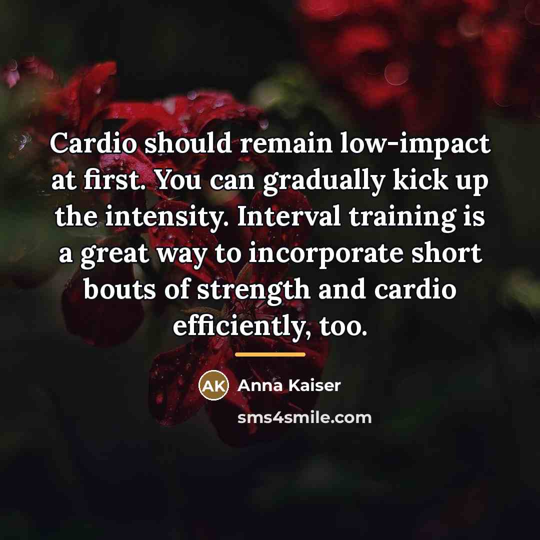 “Cardio should remain low-impact at first. You can gradually kick…” quote by Anna Kaiser