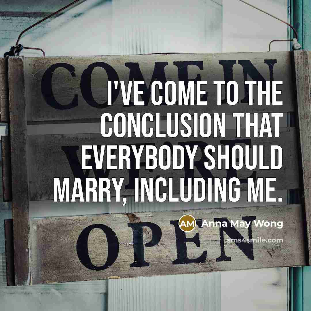 “I've come to the conclusion that everybody should marry, including…” quote by Anna May Wong