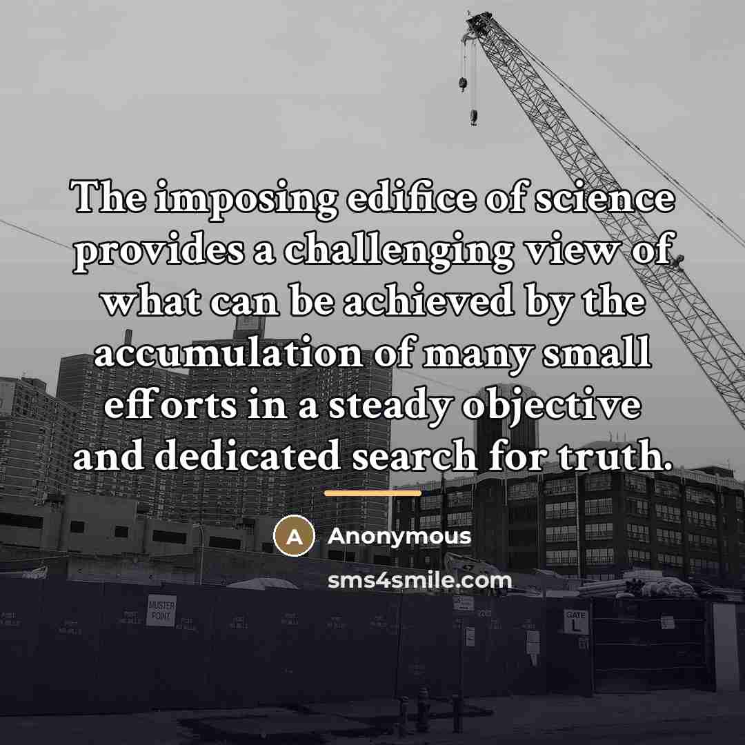 “The imposing edifice of science provides a challenging view of…” quote by Anonymous