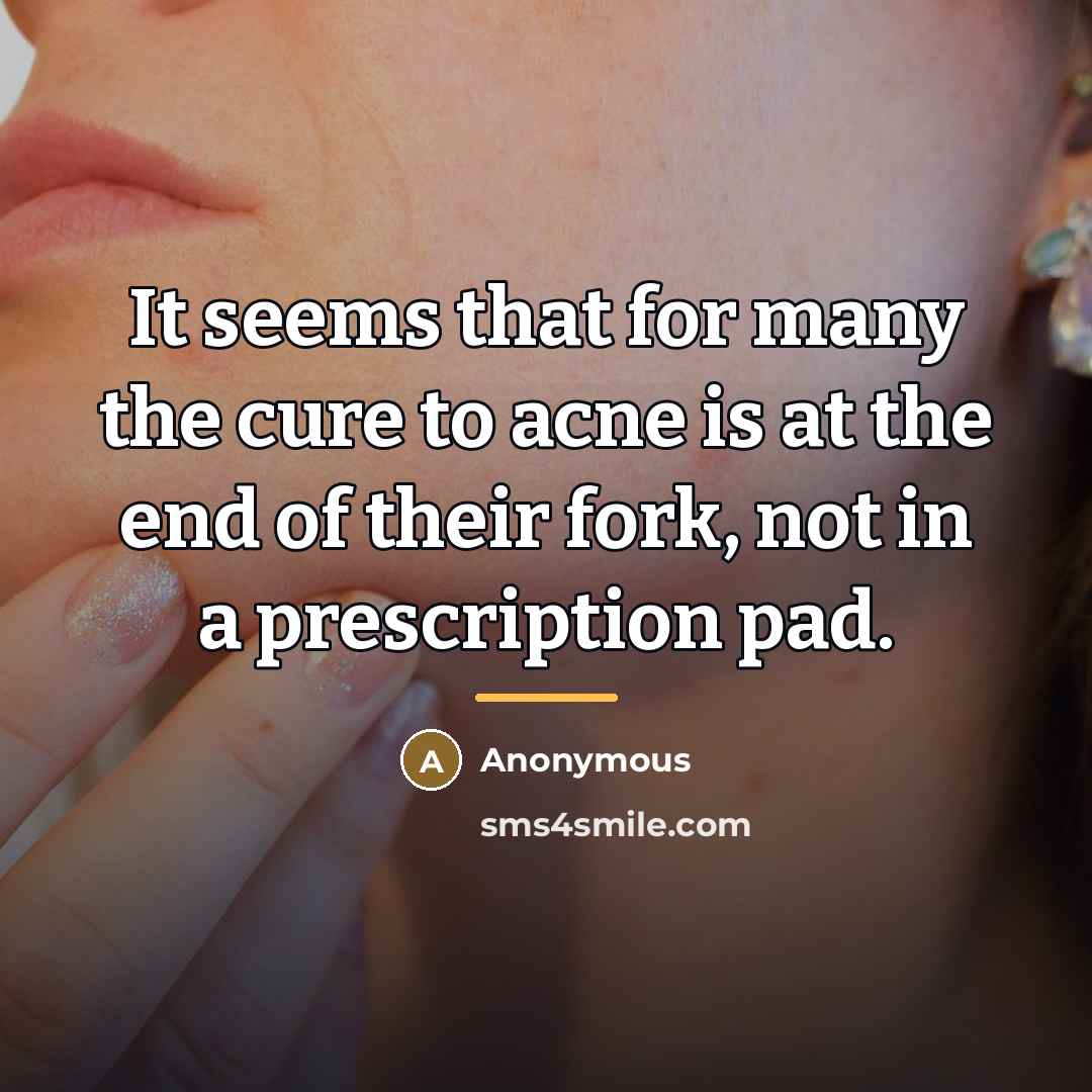 “It seems that for many the cure to acne is…” quote by Anonymous