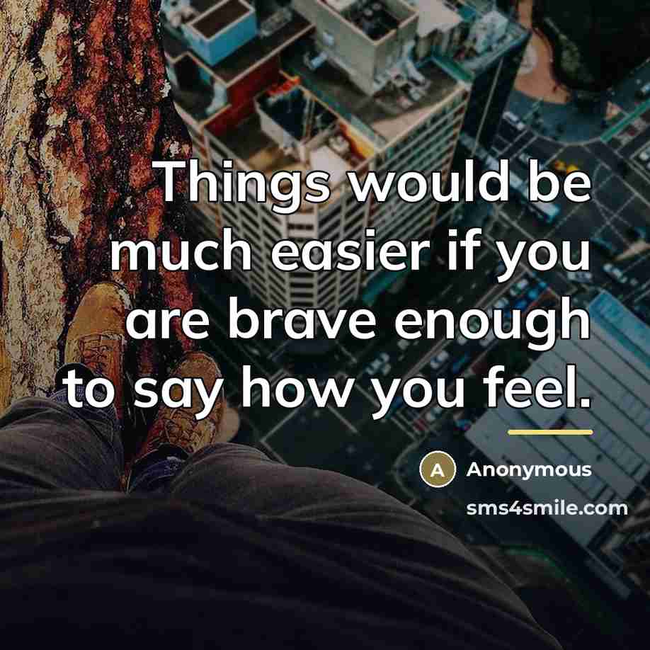 “Things would be much easier if you are brave enough…” quote by Anonymous