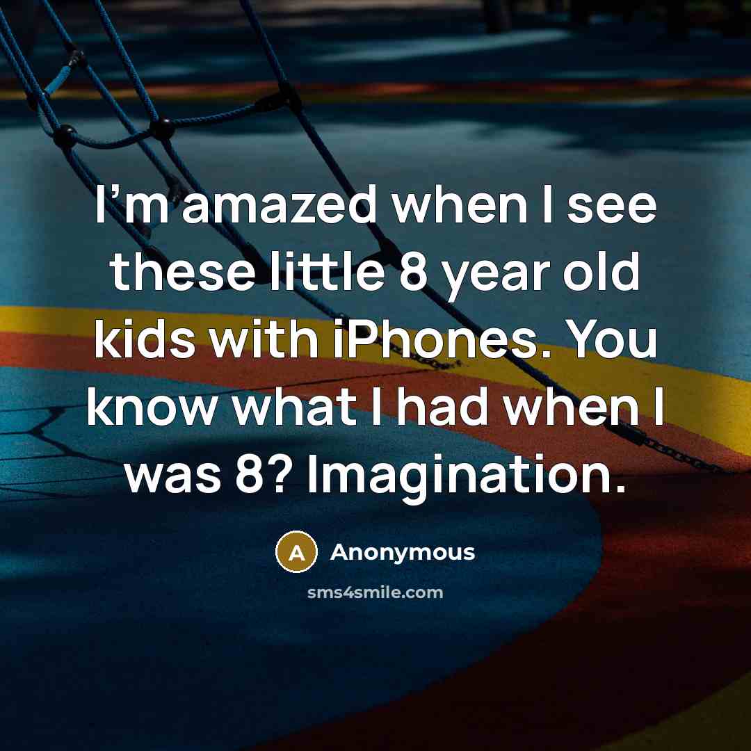 “I'm amazed when I see these little 8 year old…” quote by Anonymous
