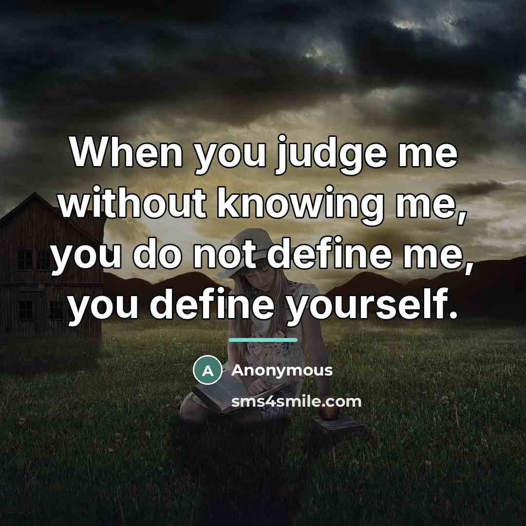 “When you judge me without knowing me, you do not…” quote by Anonymous