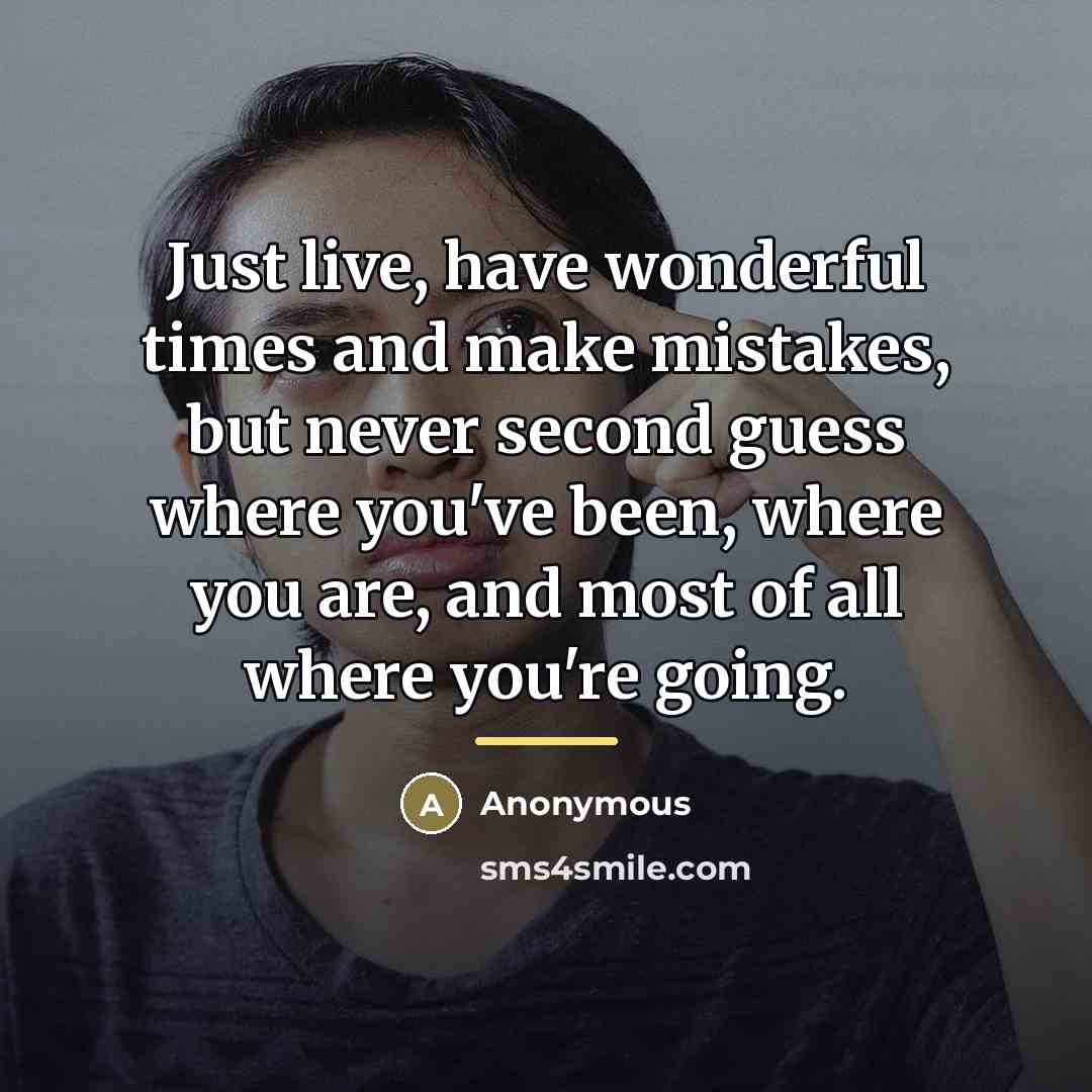 “Just live, have wonderful times and make mistakes, but never…” quote by Anonymous