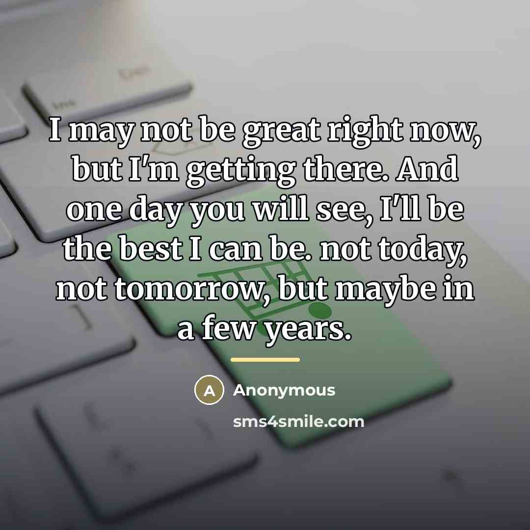 “I may not be great right now, but I'm getting…” quote by Anonymous