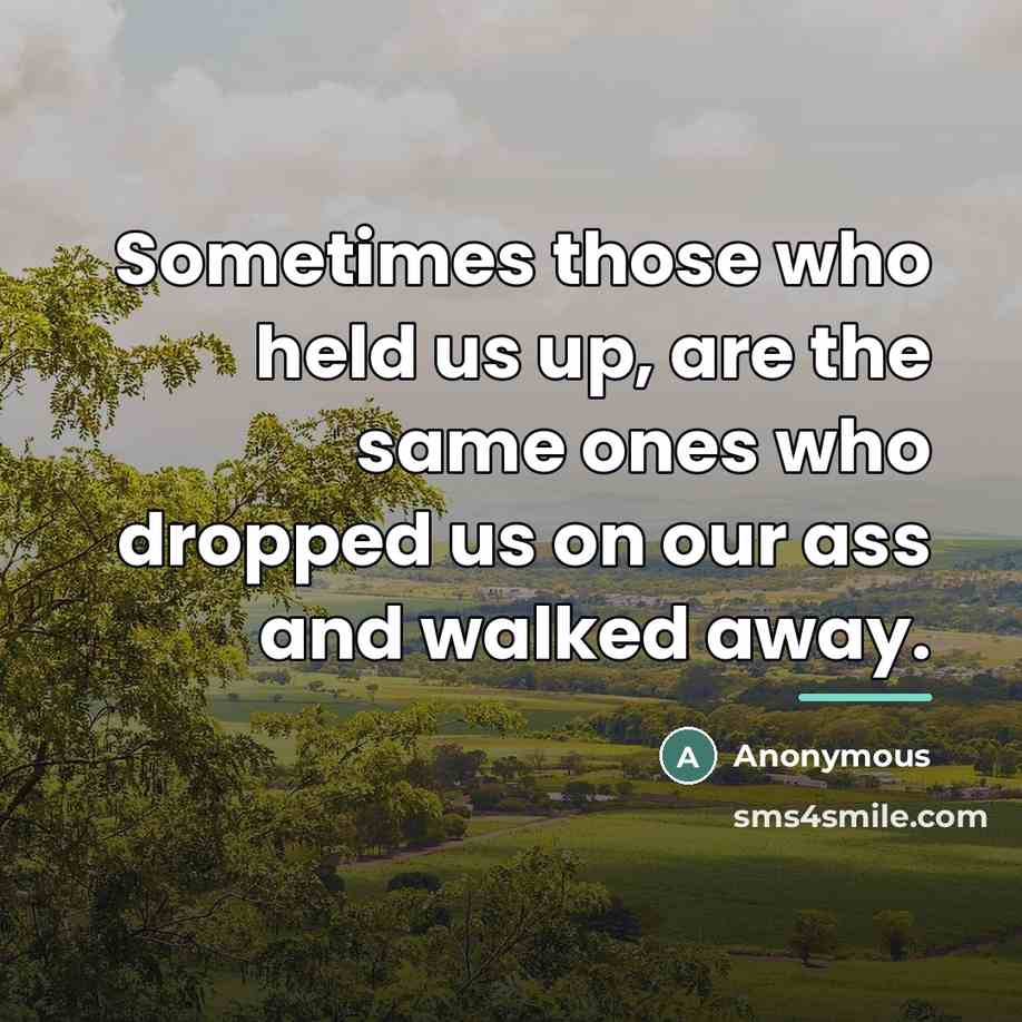 “Sometimes those who held us up, are the same ones…” quote by Anonymous
