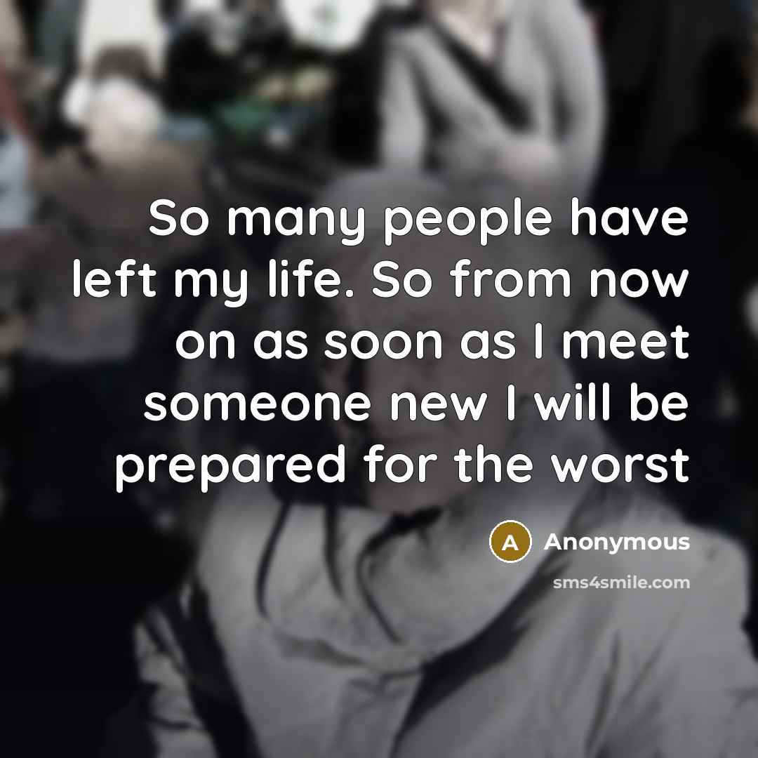 “So many people have left my life. So from now…” quote by Anonymous