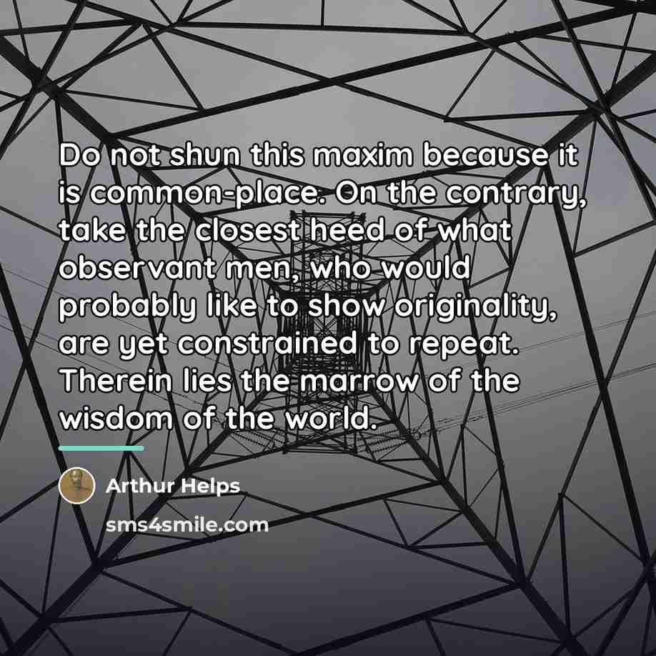 “Do not shun this maxim because it is common-place. On…” quote by Arthur Helps