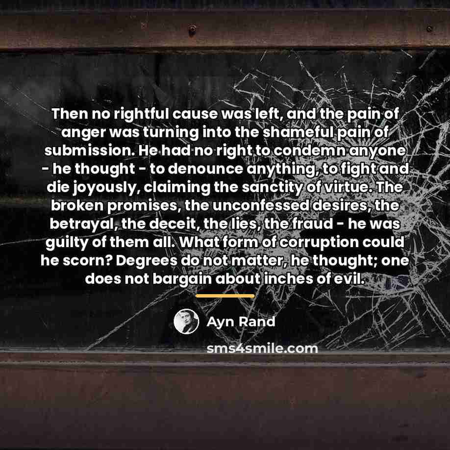 “Then no rightful cause was left, and the pain of…” quote by Ayn Rand